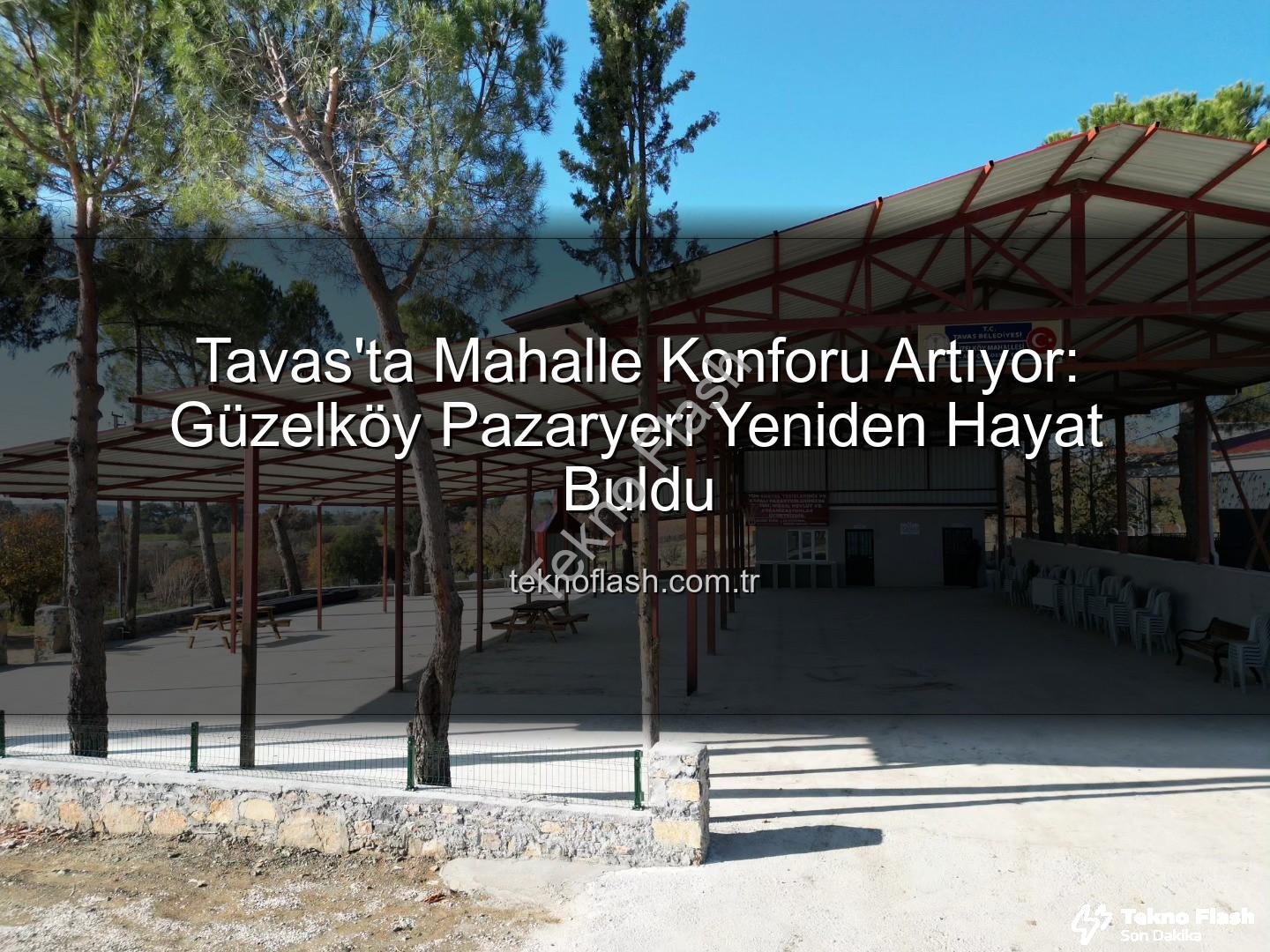 Tavas Belediyesi - Tavas'ta Mahalle Konforu Artıyor: Güzelköy Pazaryeri Yeniden Hayat Buldu