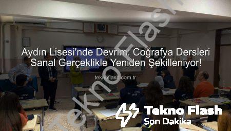 Aydın Lisesi’nde Devrim: Coğrafya Dersleri Sanal Gerçeklikle Yeniden Şekilleniyor!