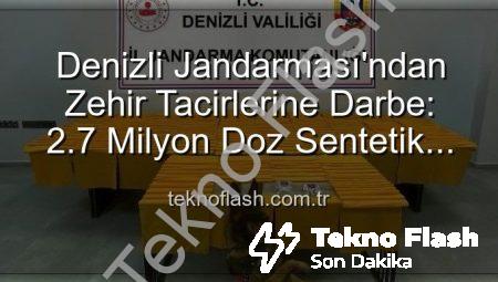 Denizli Jandarması’ndan Zehir Tacirlerine Darbe: 2.7 Milyon Doz Sentetik Uyuşturucu Ele Geçirildi!