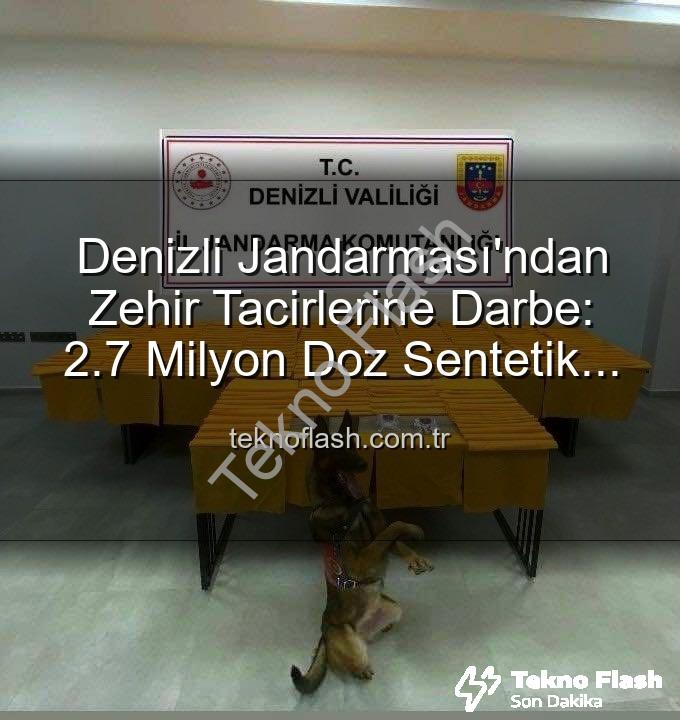 sentetik uyuşturucu - Denizli Jandarması'ndan Zehir Tacirlerine Darbe: 2.7 Milyon Doz Sentetik Uyuşturucu Ele Geçirildi!