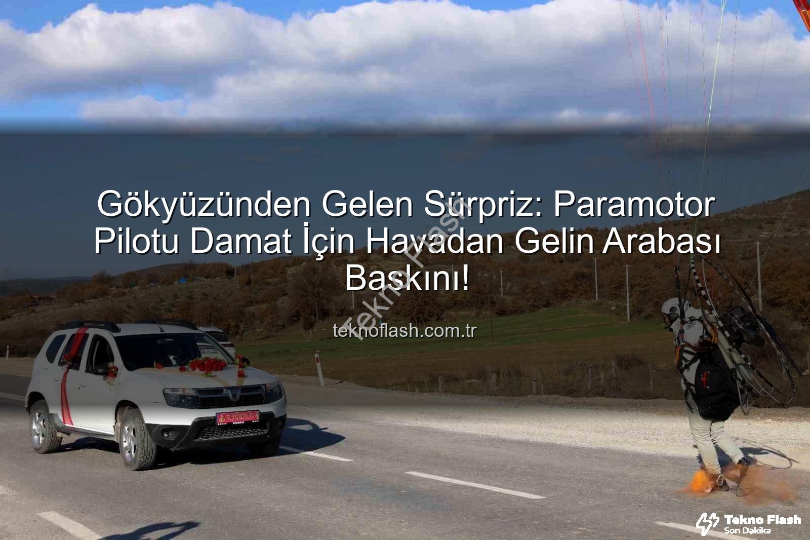paramotor gelin arabası - Gökyüzünden Gelen Sürpriz: Paramotor Pilotu Damat İçin Havadan Gelin Arabası Baskını!