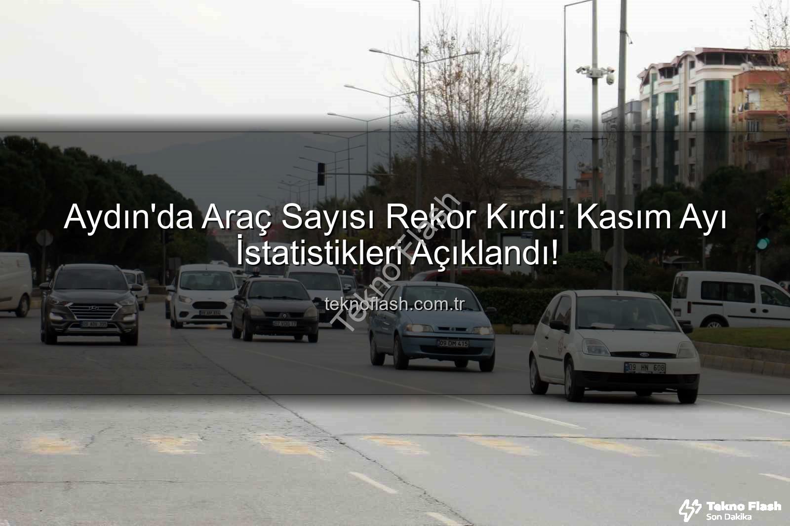 Aydın araç sayısı - Aydın'da Araç Sayısı Rekor Kırdı: Kasım Ayı İstatistikleri Açıklandı!