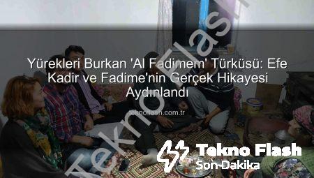 Yürekleri Burkan ‘Al Fadimem’ Türküsü: Efe Kadir ve Fadime’nin Gerçek Hikayesi Aydınlandı