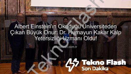Albert Einstein’ın Okuduğu Üniversiteden Çıkan Büyük Onur: Dr. Humayun Kakar Kalp Yetersizliği Uzmanı Oldu!
