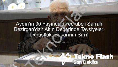 Aydın’ın 90 Yaşındaki Tecrübeli Sarrafı Bezirgan’dan Altın Değerinde Tavsiyeler: Dürüstlük, Başarının Sırrı!