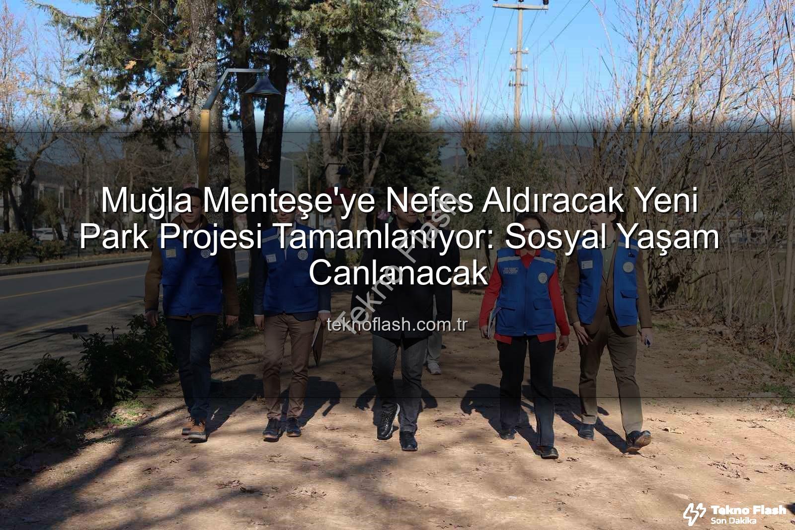 Menteşe yeni park - Muğla Menteşe'ye Nefes Aldıracak Yeni Park Projesi Tamamlanıyor: Sosyal Yaşam Canlanacak