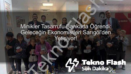 Minikler Tasarrufu Bankada Öğrendi: Geleceğin Ekonomistleri Sarıgöl’den Yetişiyor!