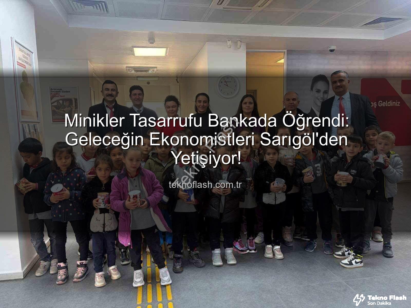 Tasarruf bilinci - Minikler Tasarrufu Bankada Öğrendi: Geleceğin Ekonomistleri Sarıgöl'den Yetişiyor!