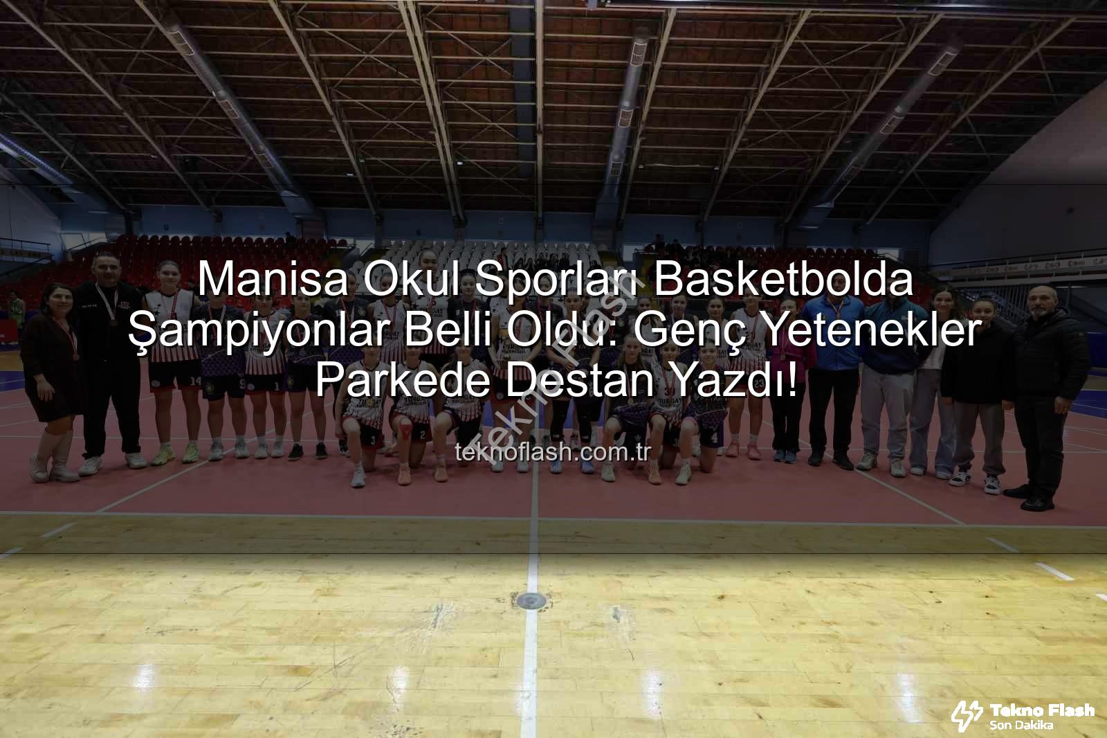 Manisa okul sporları basketbol - Manisa Okul Sporları Basketbolda Şampiyonlar Belli Oldu: Genç Yetenekler Parkede Destan Yazdı!