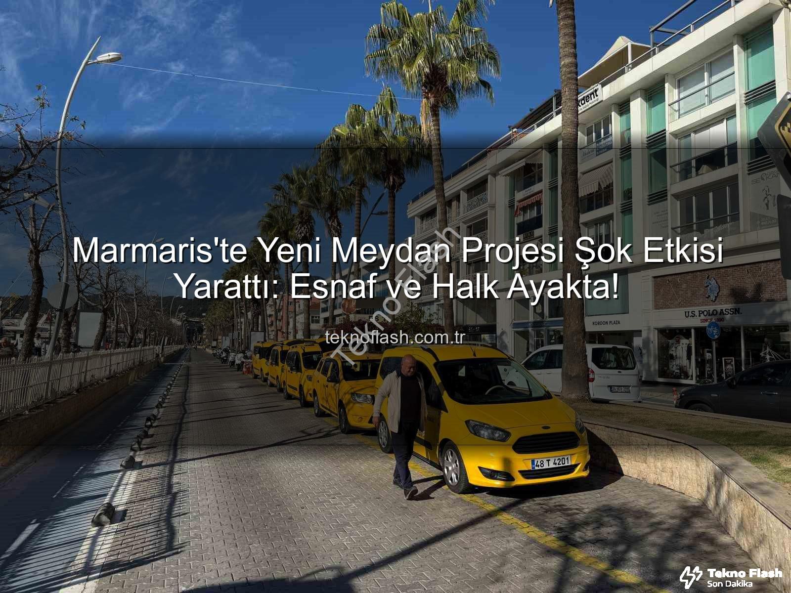 Marmaris meydan projesi - Marmaris'te Yeni Meydan Projesi Şok Etkisi Yarattı: Esnaf ve Halk Ayakta!