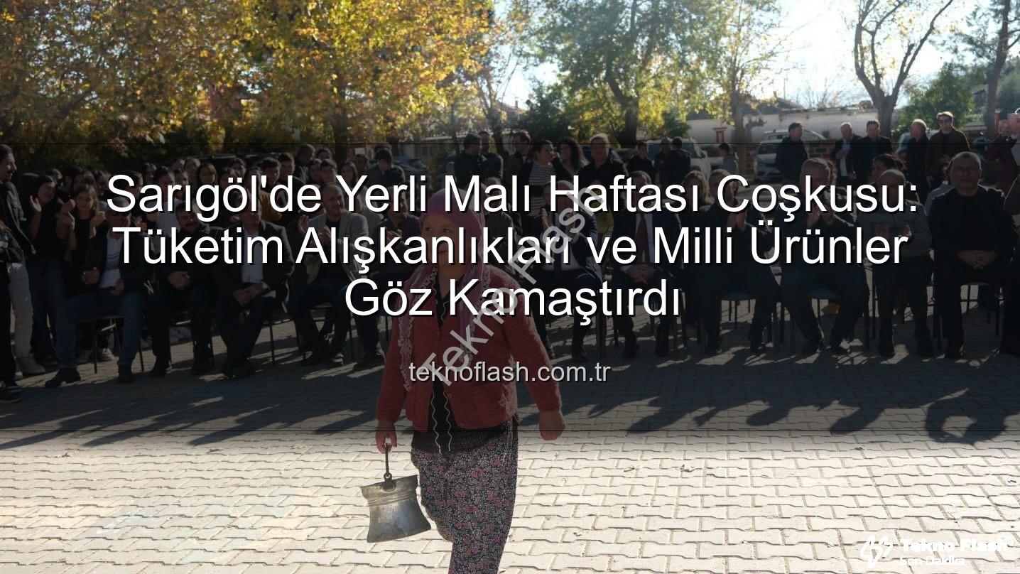 Yerli Malı Haftası - Sarıgöl'de Yerli Malı Haftası Coşkusu: Tüketim Alışkanlıkları ve Milli Ürünler Göz Kamaştırdı