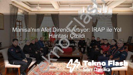 Vali Özkan’dan Kritik Açıklama: İRAP, Manisa’nın Afet Yol Haritası!