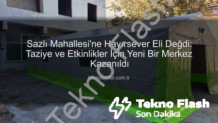 Sazlı Mahallesi’ne Hayırsever Eli Değdi: Modern Taziye Çadırı Hizmete Açıldı!