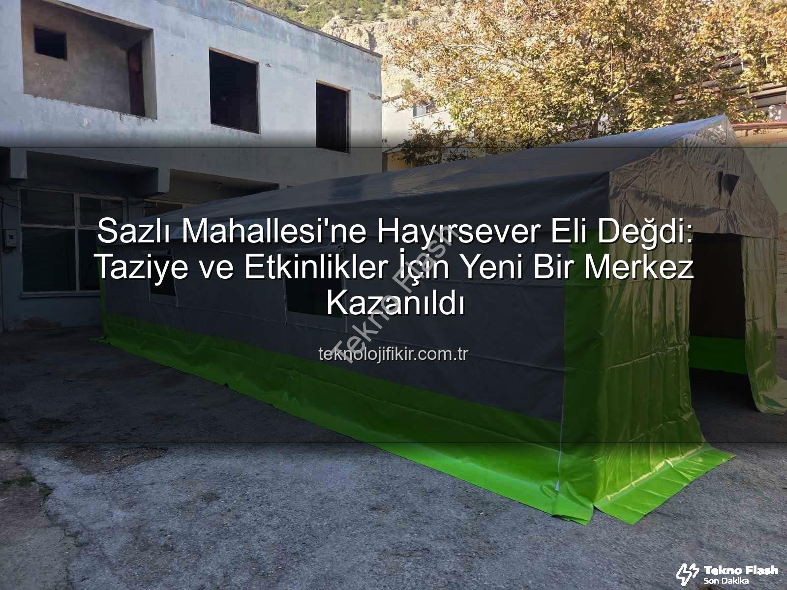 taziye çadırı - Sazlı Mahallesi'ne Hayırsever Eli Değdi: Modern Taziye Çadırı Hizmete Açıldı!