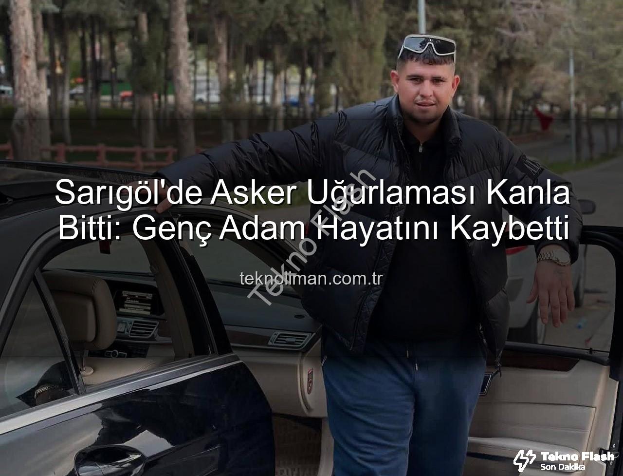 asker uğurlaması kavgası - Sarıgöl'de Acı Haber: Asker Uğurlamasında Yaşanan Kavga Sonucu Hayatını Kaybetti