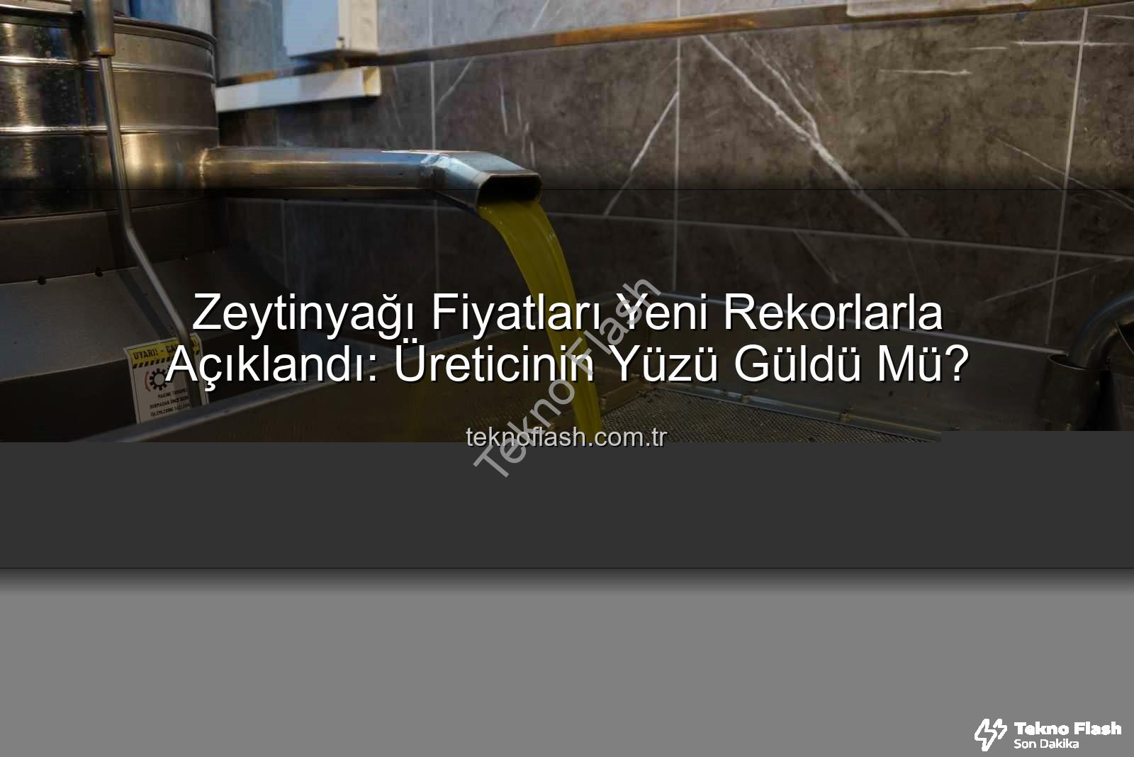 zeytinyağı fiyatları - Zeytinyağı Fiyatları Yeni Rekorlarla Açıklandı: Üreticinin Yüzü Güldü Mü?