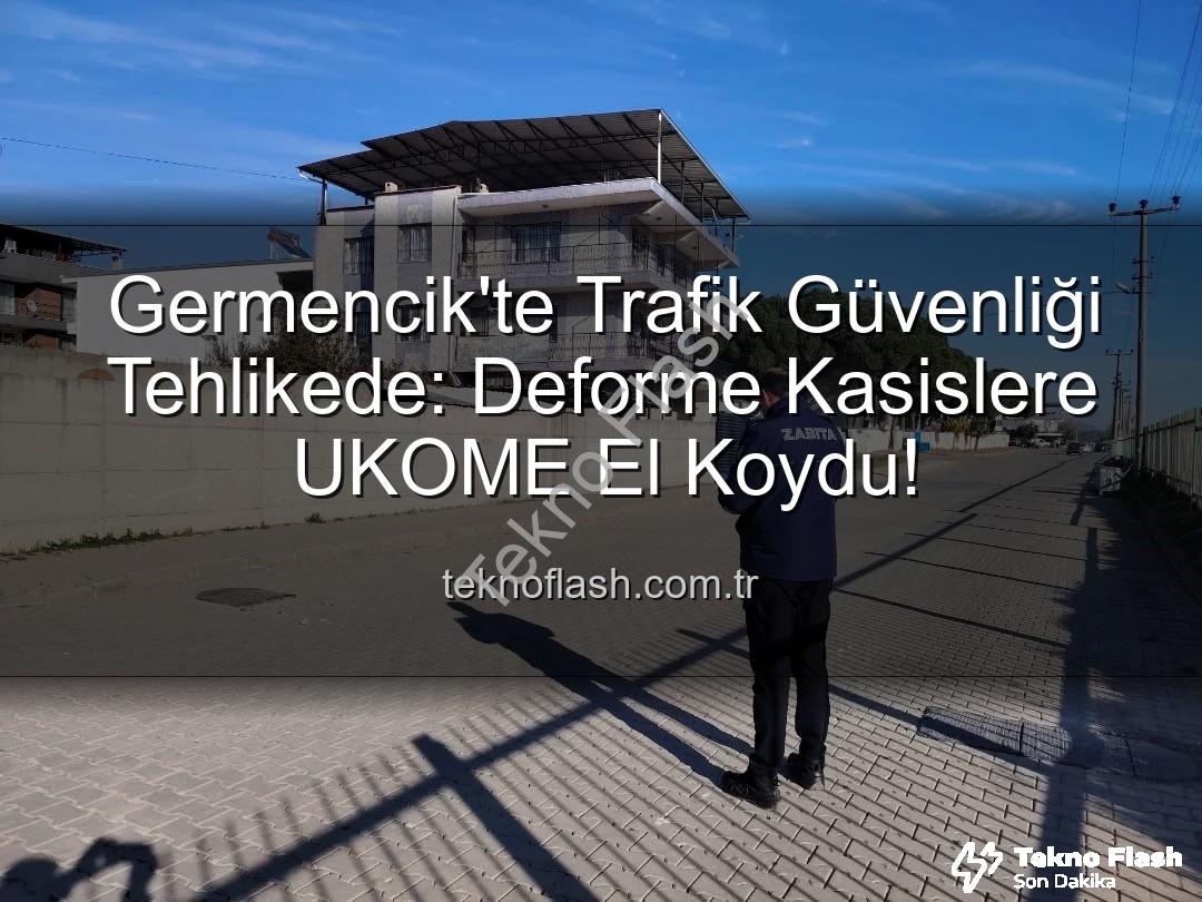 deforme kasis - Germencik'te Trafik Güvenliği Tehlikede: Deforme Kasislere UKOME El Koydu!