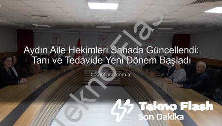 Aydın Aile Hekimleri Sahada Güncellendi: Tanı ve Tedavide Yeni Dönem Başladı