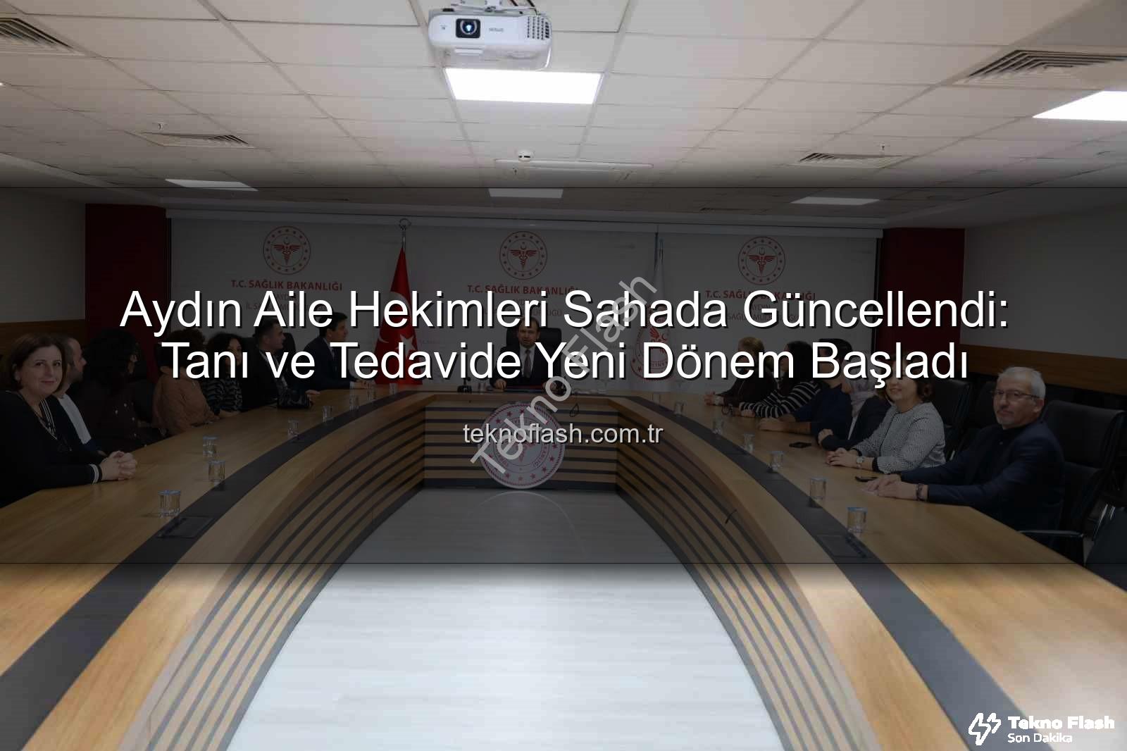 Aydın Aile Hekimleri Sahada Güncellendi: Tanı ve Tedavide Yeni Dönem Başladı