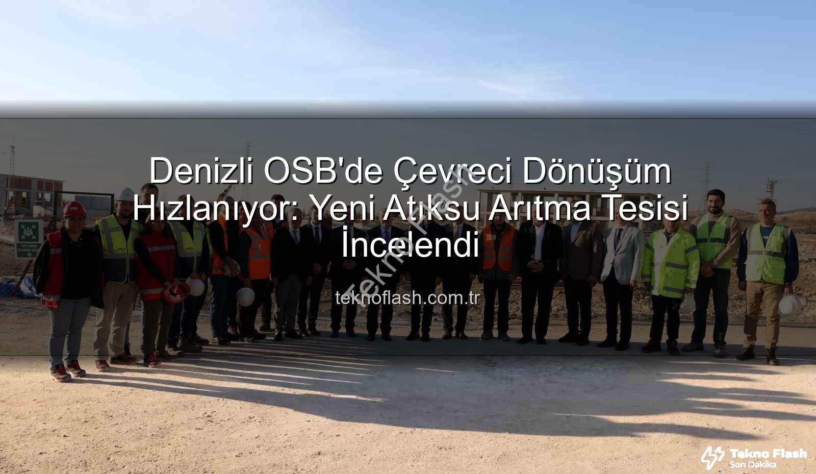 Denizli OSB atıksu arıtma tesisi - Denizli OSB'de Çevreci Dönüşüm Hızlanıyor: Yeni Atıksu Arıtma Tesisi İncelendi