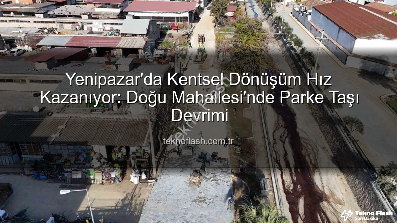 Yenipazar parke taşı - Yenipazar'da Kentsel Dönüşüm Hız Kazanıyor: Doğu Mahallesi'nde Parke Taşı Devrimi
