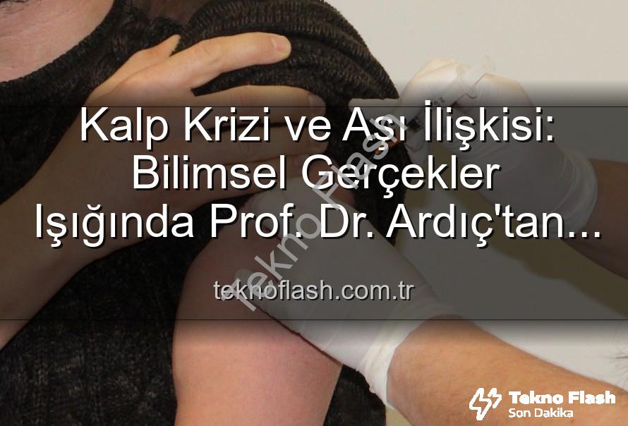 aşılar kalp krizi - Kalp Krizi ve Aşı İlişkisi: Bilimsel Gerçekler Işığında Prof. Dr. Ardıç'tan Önemli Açıklamalar