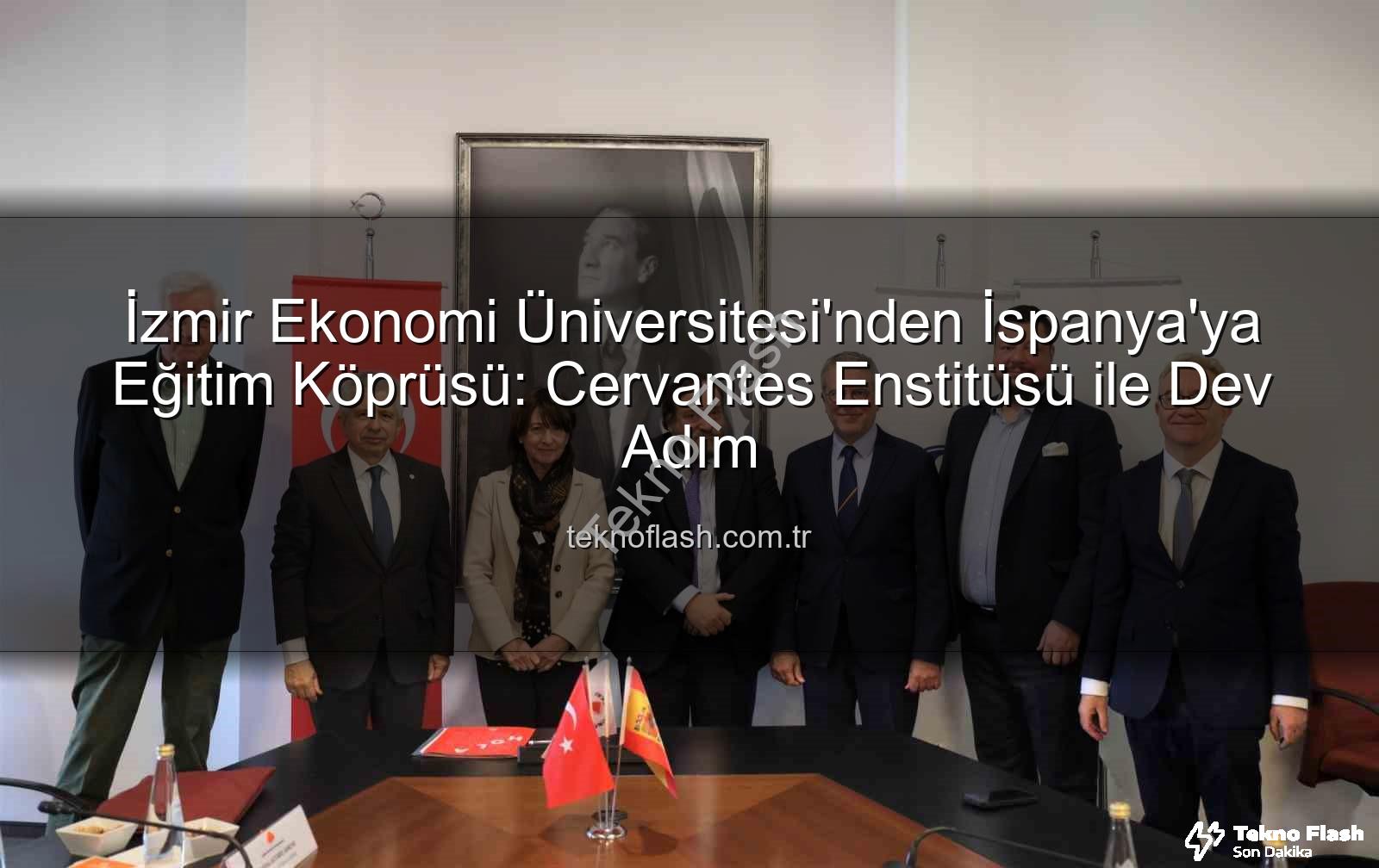 eğitim iş birliği - İzmir Ekonomi Üniversitesi'nden İspanya'ya Eğitim Köprüsü: Cervantes Enstitüsü ile Dev Adım