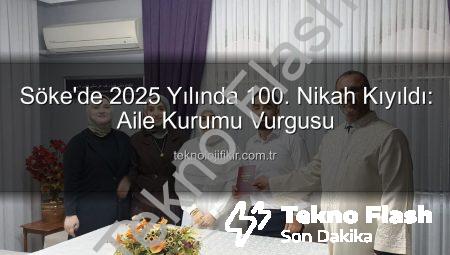 Söke’de 2025 Yılının 100. Nikahı Kıyıldı: Aile Kurumu Güçleniyor