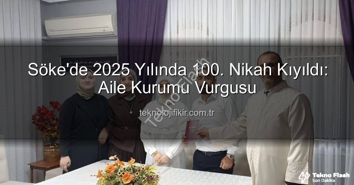 Söke nikah - Söke'de 2025 Yılının 100. Nikahı Kıyıldı: Aile Kurumu Güçleniyor