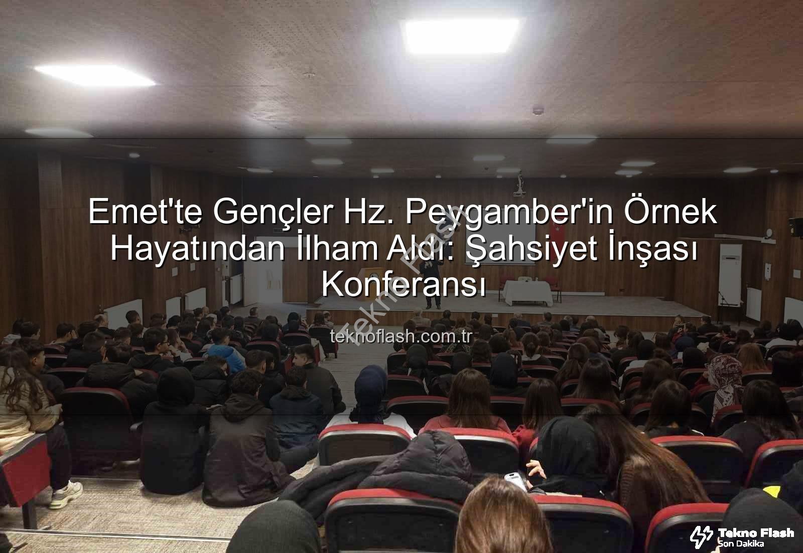 şahsiyet inşası - Emet'te Gençler Hz. Peygamber'in Örnek Hayatından İlham Aldı: Şahsiyet İnşası Konferansı
