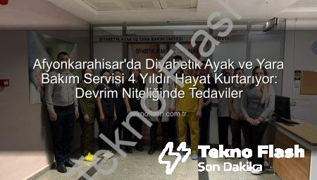 Afyonkarahisar’da Diyabetik Ayak ve Yara Bakım Servisi 4 Yıldır Hayat Kurtarıyor: Devrim Niteliğinde Tedaviler
