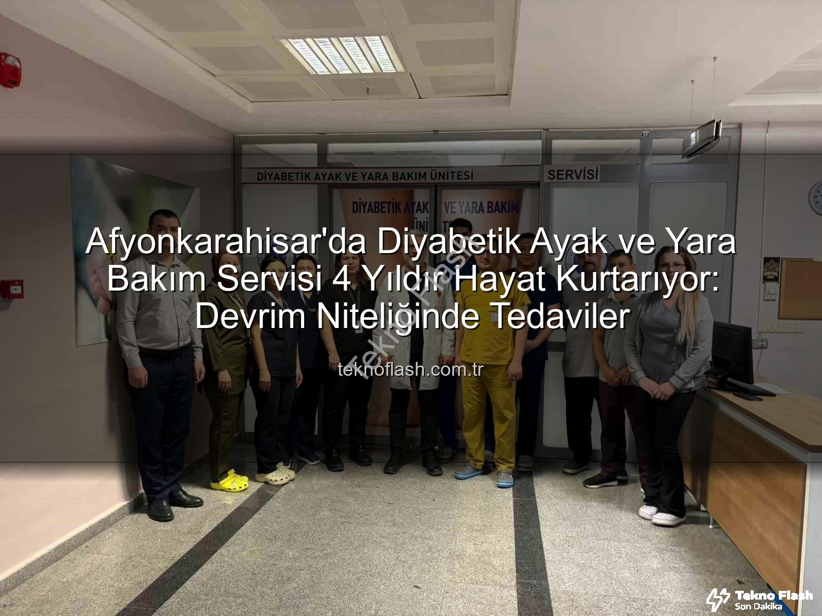 Diyabetik Ayak ve Yara Bakımı - Afyonkarahisar'da Diyabetik Ayak ve Yara Bakım Servisi 4 Yıldır Hayat Kurtarıyor: Devrim Niteliğinde Tedaviler