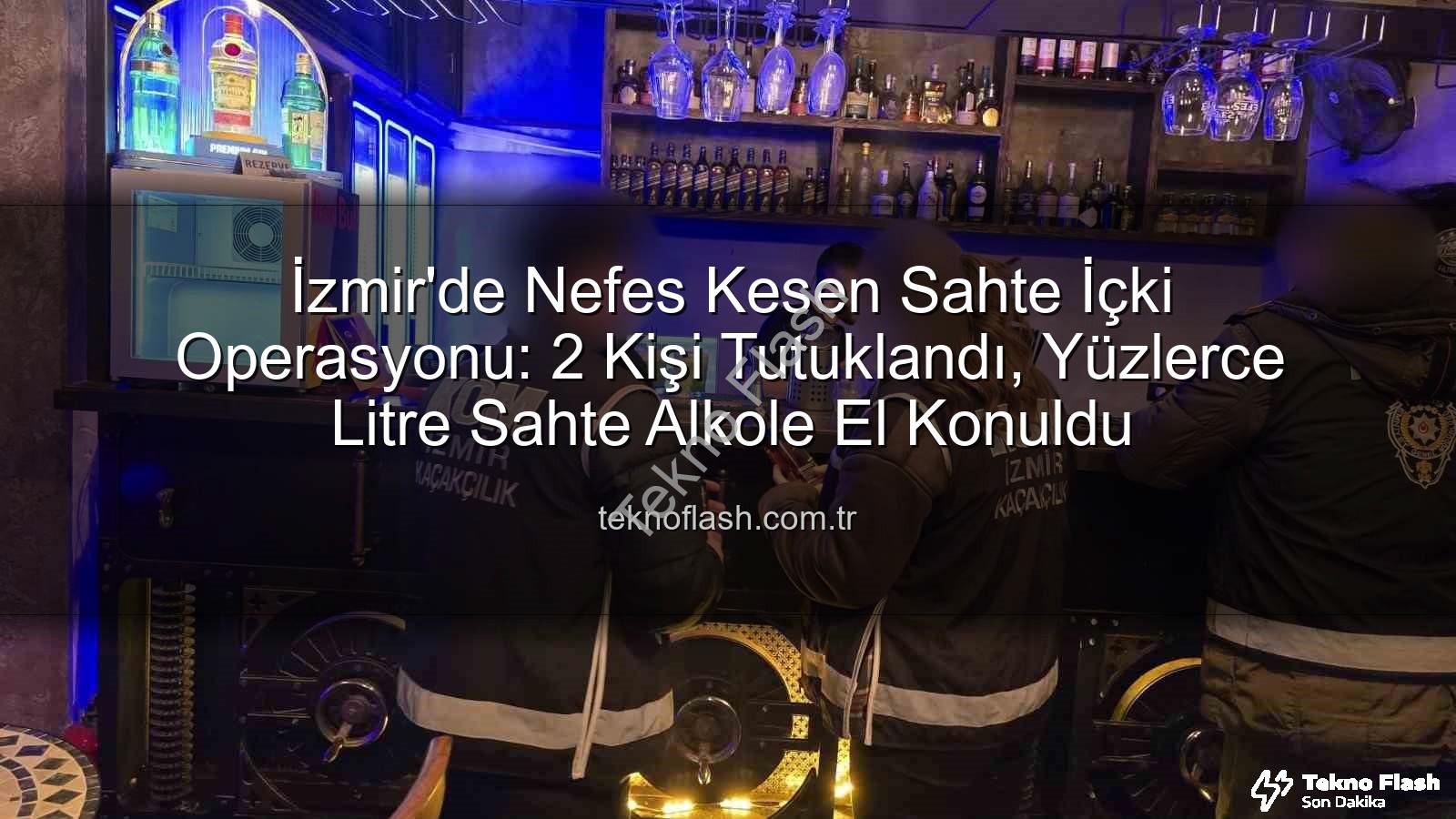 sahte içki operasyonu - İzmir'de Nefes Kesen Sahte İçki Operasyonu: 2 Kişi Tutuklandı, Yüzlerce Litre Sahte Alkole El Konuldu