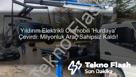 Yıldırım Elektrikli Otomobili ‘Hurdaya’ Çevirdi: Milyonluk Araç Sahipsiz Kaldı!