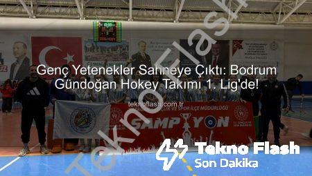 Genç Yetenekler Sahneye Çıktı: Bodrum Gündoğan Hokey Takımı 1. Lig’de!