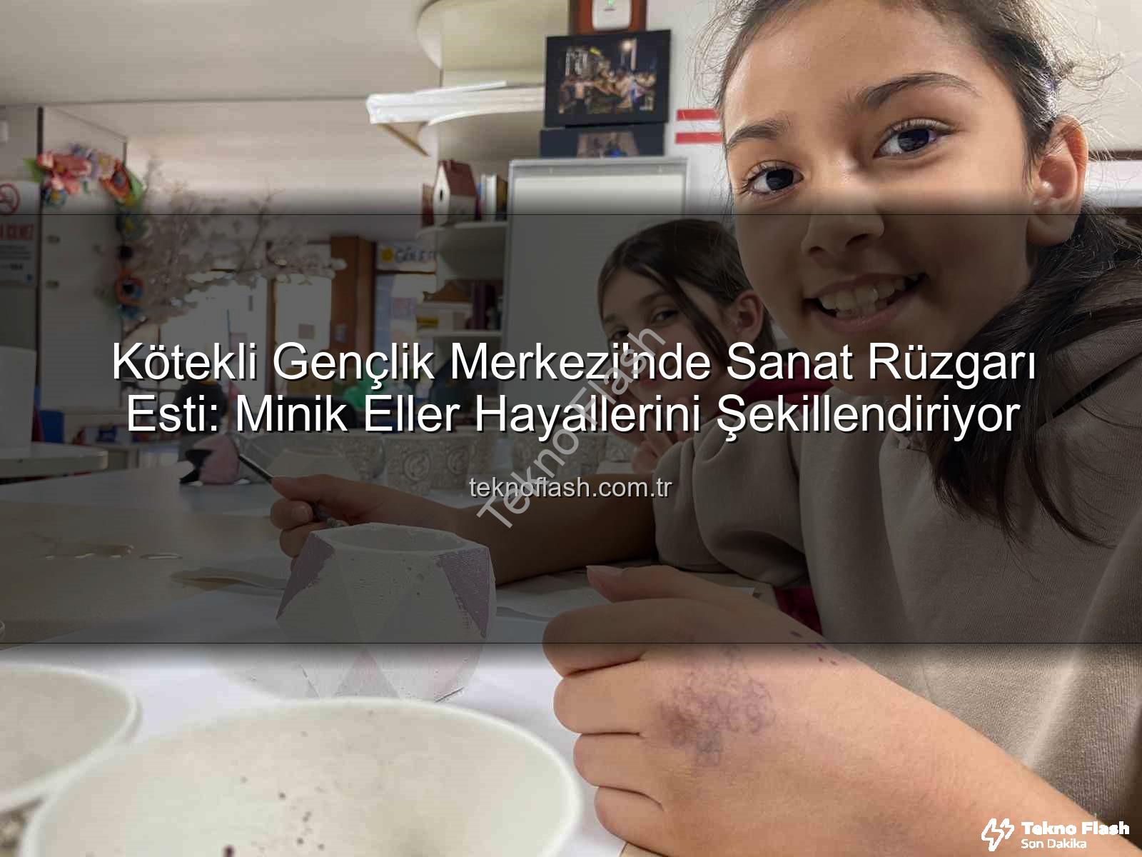 Kötekli Gençlik Merkezi - Kötekli Gençlik Merkezi'nde Sanat Rüzgarı Esti: Minik Eller Hayallerini Şekillendiriyor