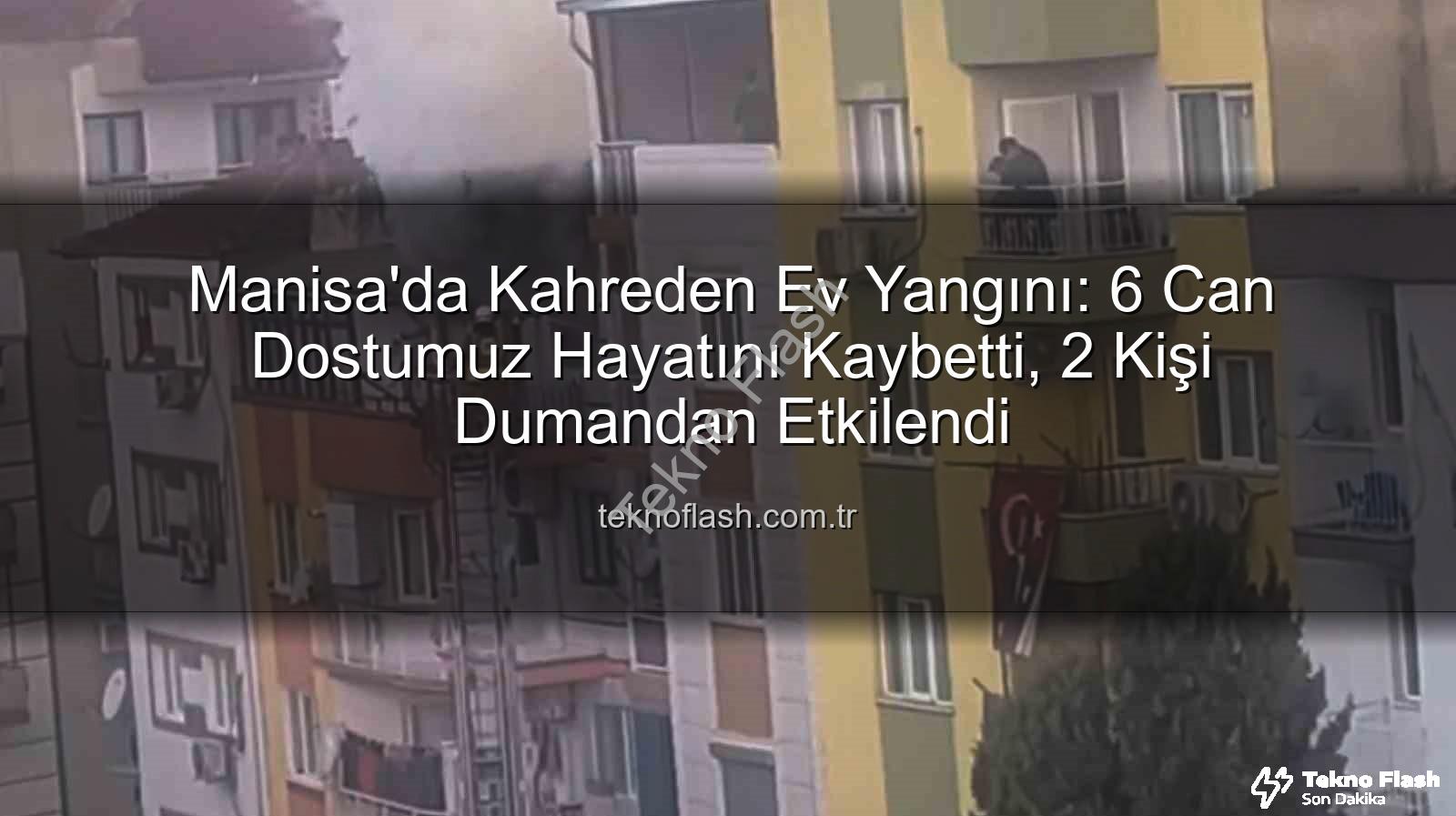 Manisa ev yangını - Manisa'da Kahreden Ev Yangını: 6 Can Dostumuz Hayatını Kaybetti, 2 Kişi Dumandan Etkilendi
