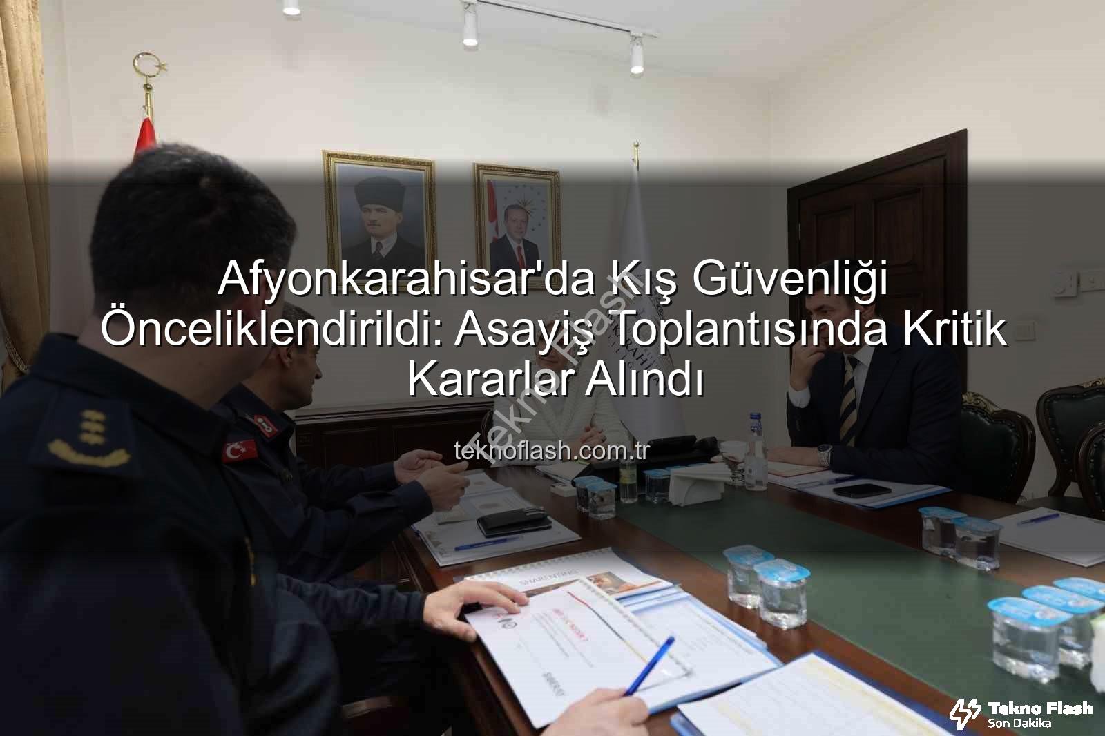 Afyonkarahisar asayiş - Afyonkarahisar'da Kış Güvenliği Önceliklendirildi: Asayiş Toplantısında Kritik Kararlar Alındı