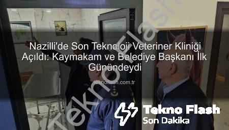 Nazilli’de Son Teknoloji Veteriner Kliniği Açıldı: Kaymakam ve Belediye Başkanı İlk Günündeydi