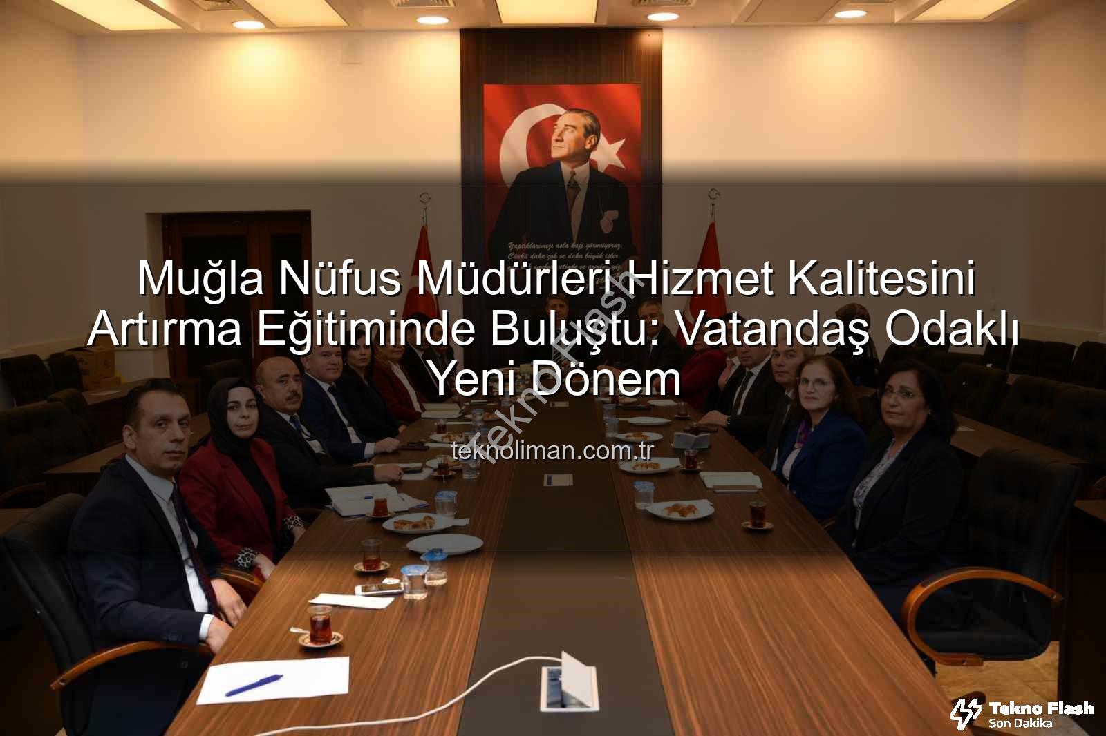 hizmet kalitesi - Muğla Nüfus Müdürleri Hizmet Kalitesini Artırmak İçin Sahadaydı: Yeni Dönem Eğitimleri Başladı!
