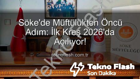 Söke’de Müftülükten Öncü Adım: İlk Kreş 2026’da Açılıyor!