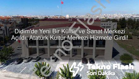 Didim’de Yeni Bir Kültür ve Sanat Merkezi Açıldı: Atatürk Kültür Merkezi Hizmete Girdi!