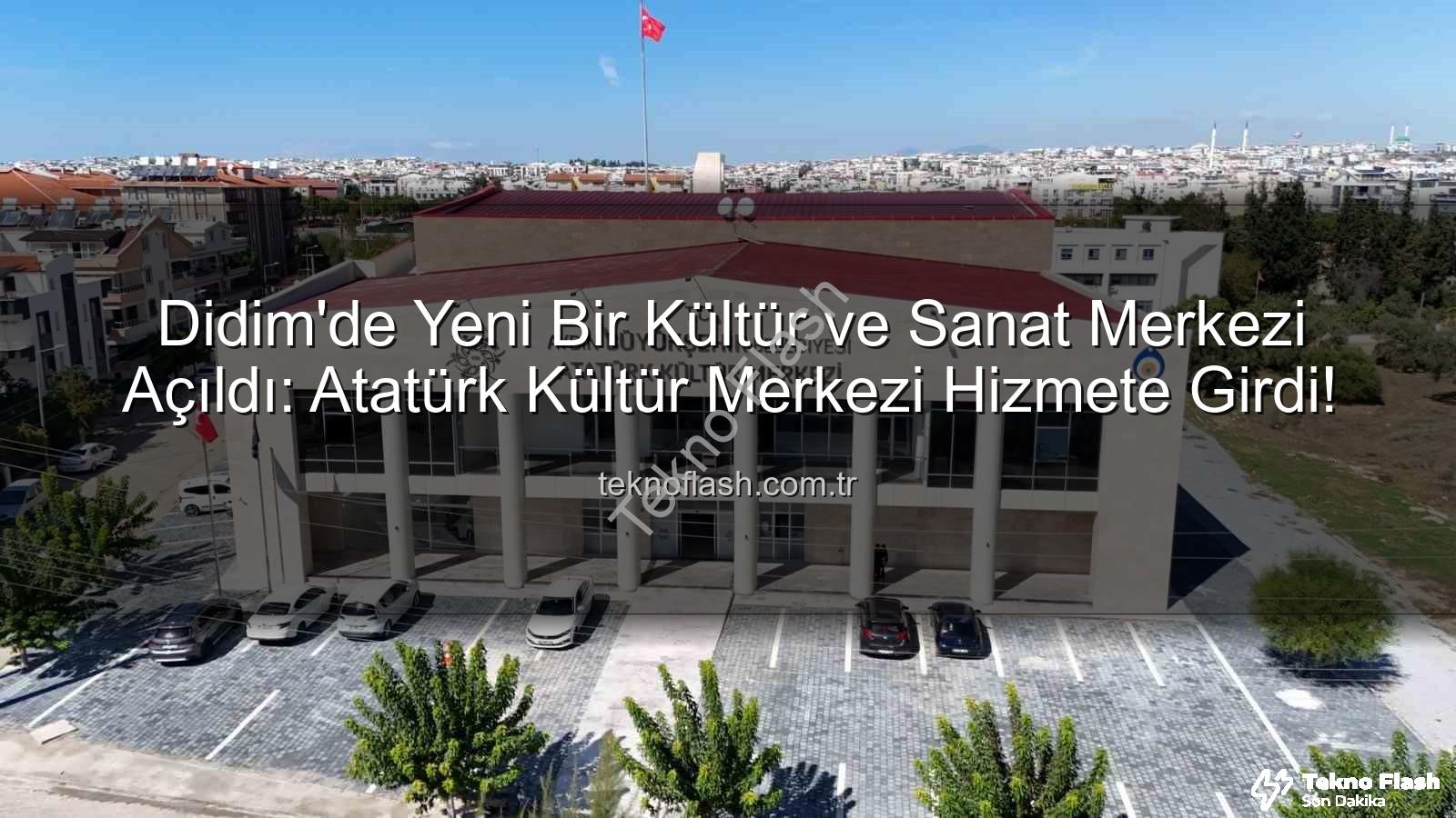 Atatürk Kültür Merkezi Didim - Didim'de Yeni Bir Kültür ve Sanat Merkezi Açıldı: Atatürk Kültür Merkezi Hizmete Girdi!