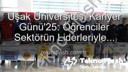 Uşak Üniversitesi Kariyer Günü’25: Öğrenciler Sektörün Liderleriyle Buluştu, Geleceğe Adım Attı!