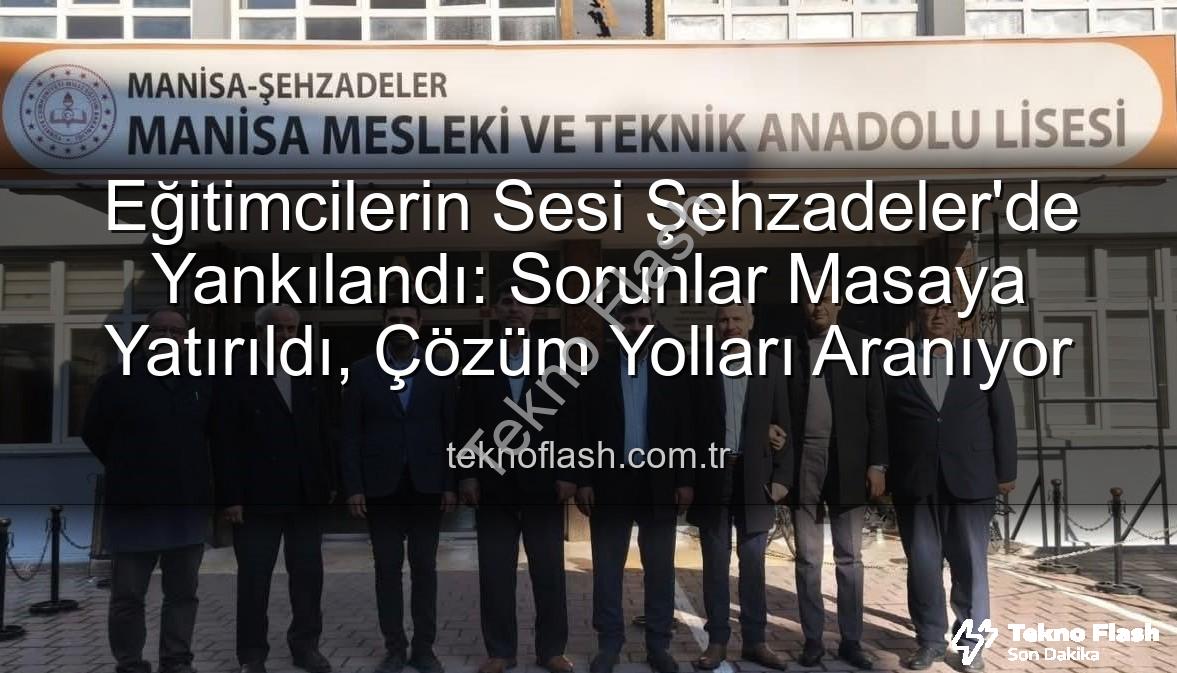 eğitimcilerin sorunları - Eğitimcilerin Sesi Şehzadeler'de Yankılandı: Sorunlar Masaya Yatırıldı, Çözüm Yolları Aranıyor
