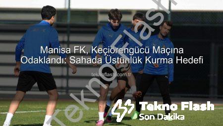 Manisa FK, Keçiörengücü Maçına Odaklandı: Sahada Üstünlük Kurma Hedefi