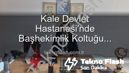 Kale Devlet Hastanesi’nde Başhekimlik Koltuğu Değişti: Genç İsim Kerim Elçin Göreve Başladı