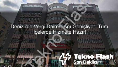 Denizli’de Vergi Dairesi Ağı Genişliyor: Tüm İlçelerde Hizmete Hazır!