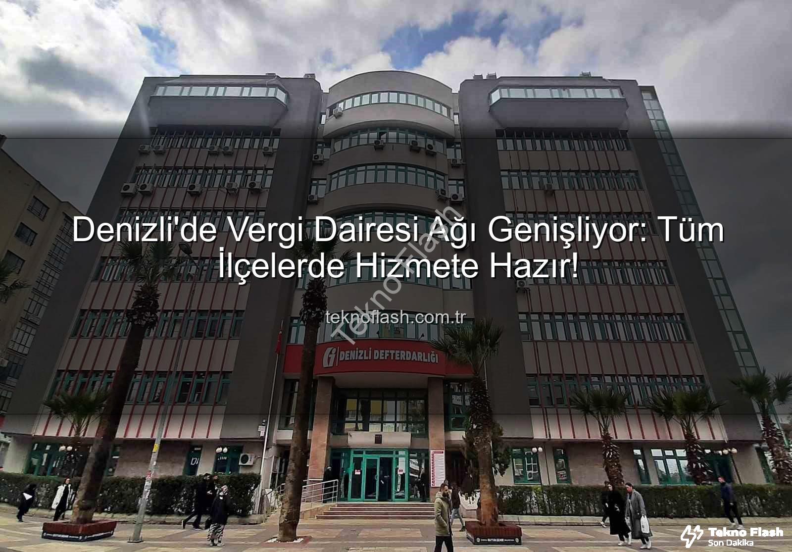Denizli vergi dairesi - Denizli'de Vergi Dairesi Ağı Genişliyor: Tüm İlçelerde Hizmete Hazır!