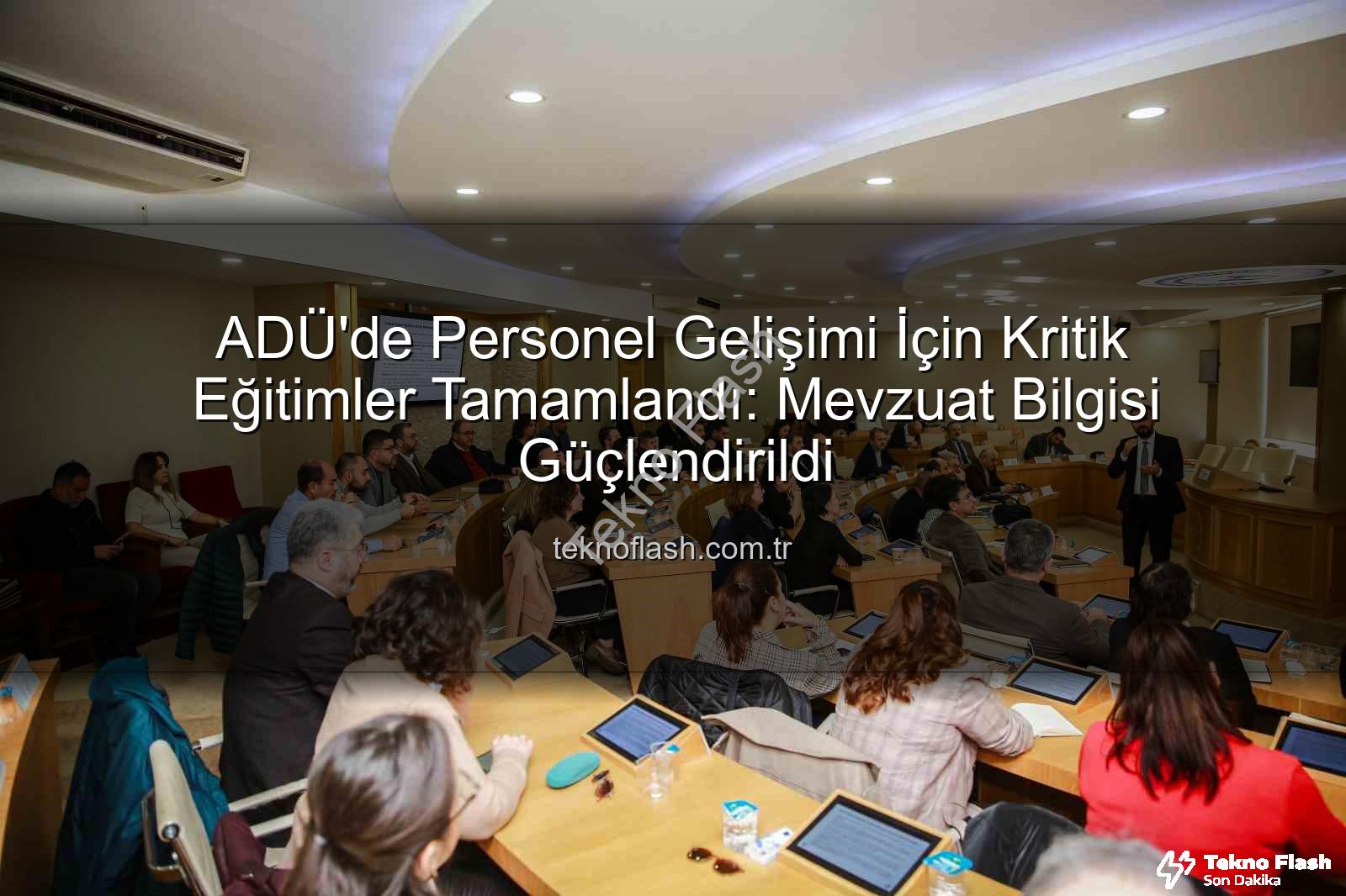 hizmet içi eğitim - ADÜ'de Personel Gelişimi İçin Kritik Eğitimler Tamamlandı: Mevzuat Bilgisi Güçlendirildi